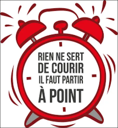 Qui a écrit "Rien ne sert de courir, il faut partir à point" ?