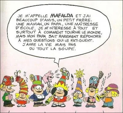 Voici la petite Mafalda se présentant à vous mais à condition que vous agrandissiez la photo. Que déteste-t-elle le plus au monde ?